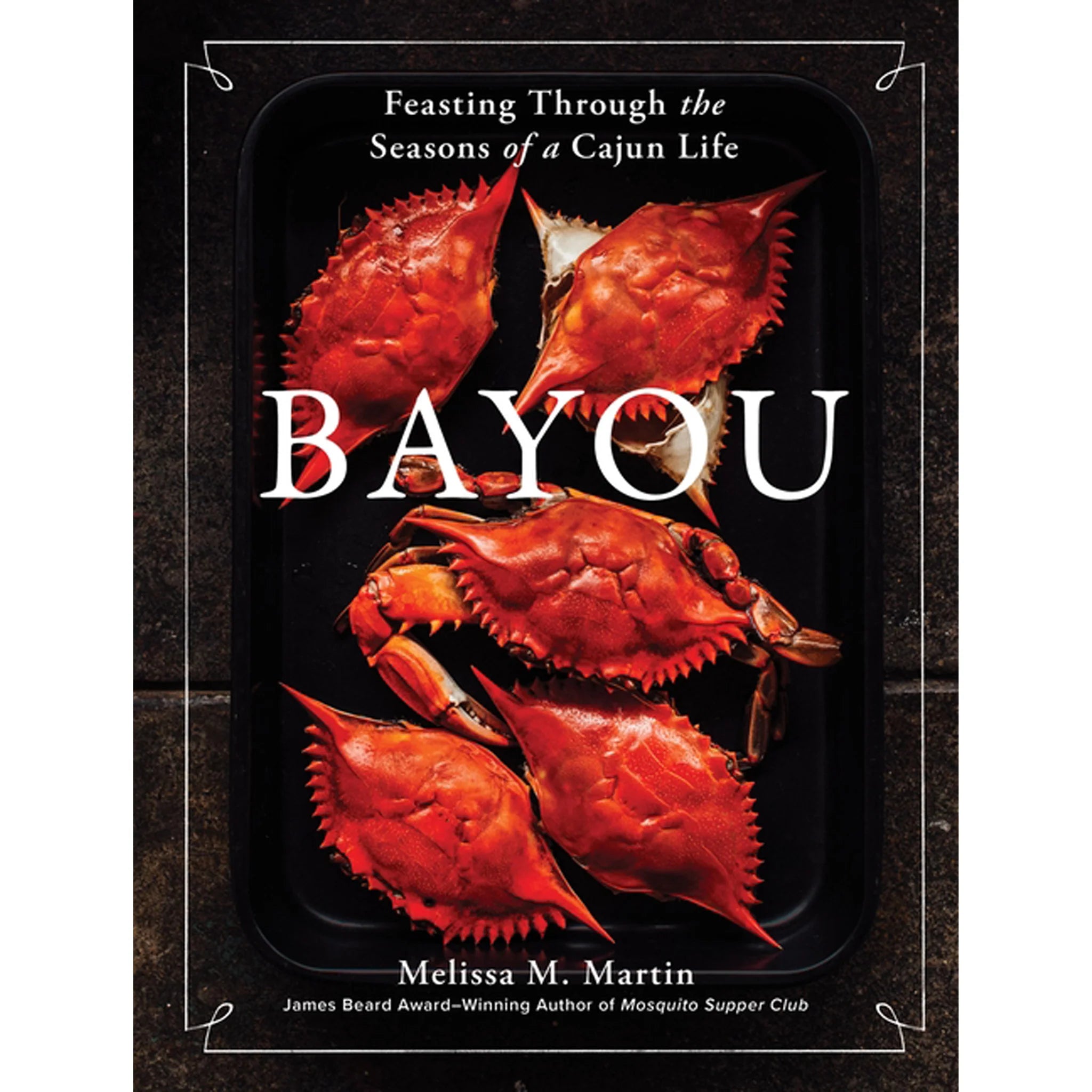 Bayou: Feasting Through the Seasons of a Cajun Life